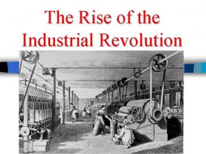 The Rise of the Industrial Revolution Industrial Revolutiona