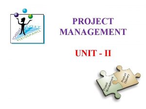 PROJECT MANAGEMENT UNIT II Unit II Project Formulation