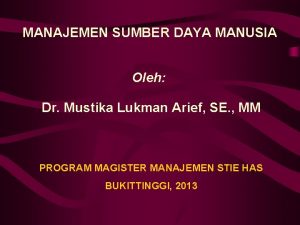 MANAJEMEN SUMBER DAYA MANUSIA Oleh Dr Mustika Lukman