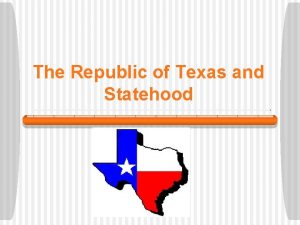 The Republic of Texas and Statehood Vocabulary Republic