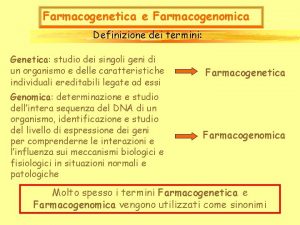 Farmacogenetica e Farmacogenomica Definizione dei termini Genetica studio