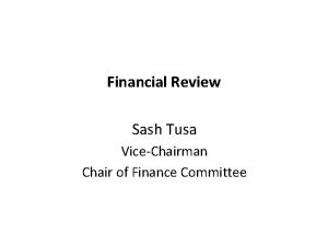 Financial Review Sash Tusa ViceChairman Chair of Finance