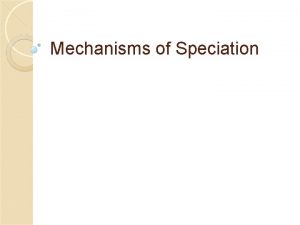 Mechanisms of Speciation What is a species Species