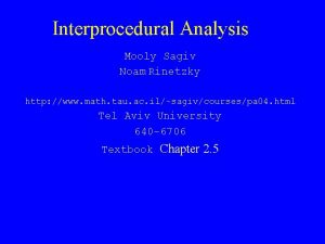 Interprocedural Analysis Mooly Sagiv Noam Rinetzky http www