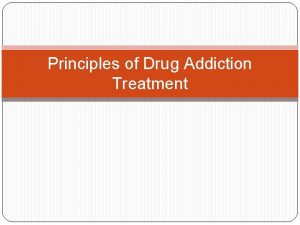 Principles of Drug Addiction Treatment Drug addiction is