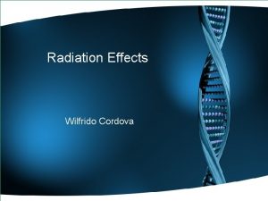 Radiation Effects Wilfrido Cordova Causes due to Radiation