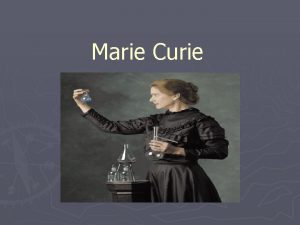Marie Curie Introduccin Marie Curie naceu en Varsovia