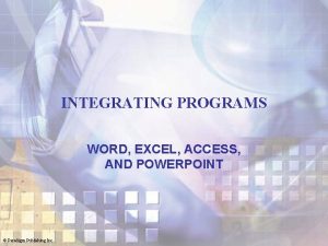 INTEGRATING PROGRAMS WORD EXCEL ACCESS AND POWERPOINT Paradigm