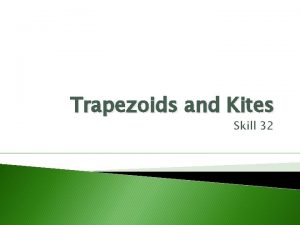 Trapezoids and Kites Skill 32 Objective HSGCO 11