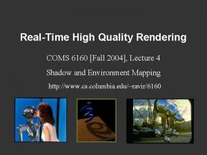 RealTime High Quality Rendering COMS 6160 Fall 2004