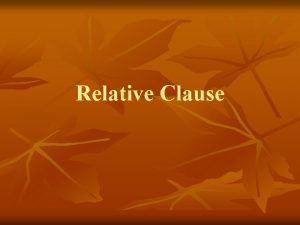 Relative Clause Relative Clause The boy is my