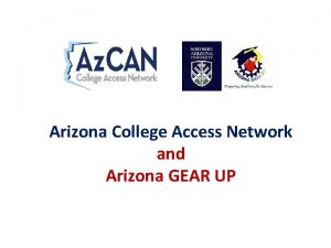 Arizona College Access Network and Arizona GEAR UP