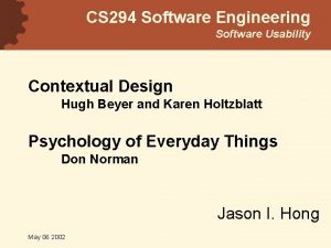 CS 294 Software Engineering Software Usability Contextual Design