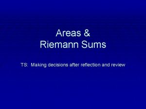 Areas Riemann Sums TS Making decisions after reflection
