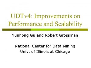 UDTv 4 Improvements on Performance and Scalability Yunhong