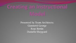 Creating an Instructional Model Presented by Team Architects