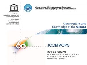 JCOMMOPS Mathieu Belbeoch Argo Technical Coordinator JCOMMOPS IOCUNESCO