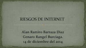 RIESGOS DE INTERNET Alan Ramiro Barraza Diaz Genaro