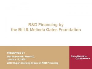 RD Financing by the Bill Melinda Gates Foundation