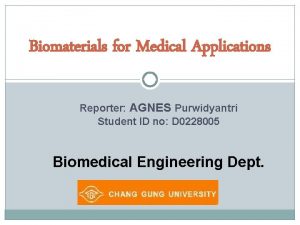 Biomaterials for Medical Applications Reporter AGNES Purwidyantri Student