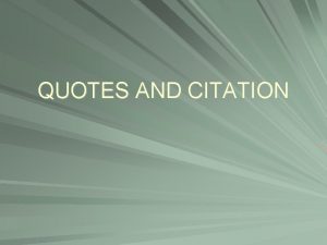QUOTES AND CITATION What is a Citation When