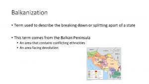 Balkanization Term used to describe the breaking down
