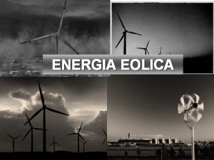 ENERGIA EOLICA QU ES LA ENERGA ELICA Es