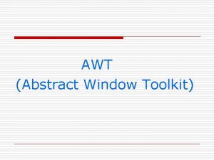 AWT Abstract Window Toolkit Abstract Window ToolkitAWT The