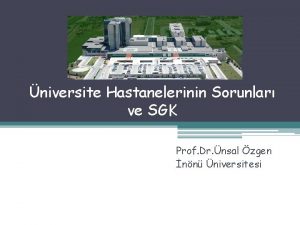 niversite Hastanelerinin Sorunlar ve SGK Prof Dr nsal