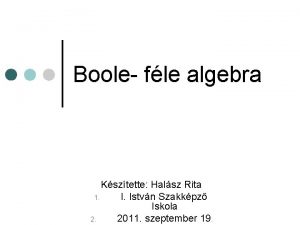 Boole fle algebra Ksztette Halsz Rita 1 I