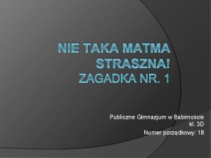 NIE TAKA MATMA STRASZNA Publiczne Gimnazjum w Babimocie