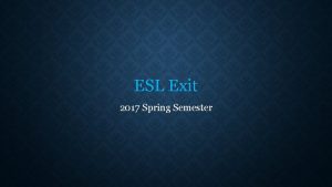 ESL Exit 2017 Spring Semester Management The ESL