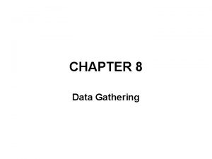 CHAPTER 8 Data Gathering Without gathering the data