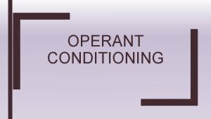 OPERANT CONDITIONING Operant Conditioning and Reinforcement Operant Conditioningpeople