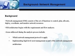 Background Network Management Background Network management NM consists