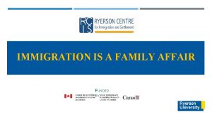 IMMIGRATION IS A FAMILY AFFAIR FUNDED BY IMMIGRATION