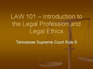 LAW 101 Introduction to the Legal Profession and