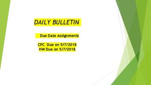DAILY BULLETIN Due Date Assignments CPC Due on