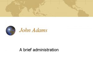 John Adams A brief administration Election of 1796