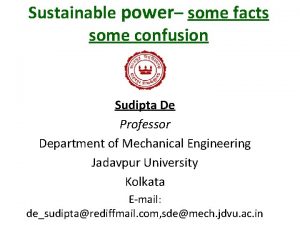 Sustainable power some facts some confusion Sudipta De