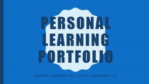 PERSONAL LEARNING PORTFOLIO SANNA LAAKSO 12 3 2019