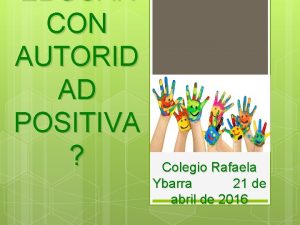 EDUCAR CON AUTORID AD POSITIVA Colegio Rafaela Ybarra