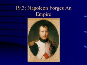 19 3 Napoleon Forges An Empire 19 3