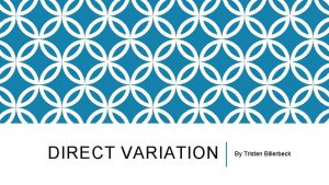 DIRECT VARIATION By Tristen Billerbeck DIRECT VARIATION Equation