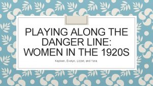 PLAYING ALONG THE DANGER LINE WOMEN IN THE