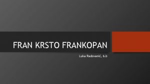 FRAN KRSTO FRANKOPAN Luka Radovani 6 b KLJUNI