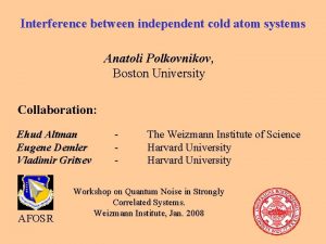 Interference between independent cold atom systems Anatoli Polkovnikov