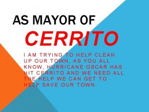 AS MAYOR OF CERRITO I AM TRYING TO