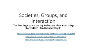 Societies Groups and Interaction Our lives begin to