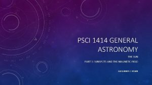 PSCI 1414 GENERAL ASTRONOMY THE SUN PART 3